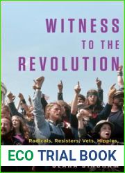 Witness to the Revolution: Radicals, Resisters, Vets, Hippies, and the Year America Lost Its Mind and Found Its Soul