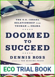 Doomed to Succeed: The U.S.-Israel Relationship from Truman to Obama
