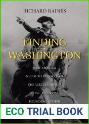 Finding Washington: Why America Needs to Rediscover the Virtues of Her Most Essential Founding Father