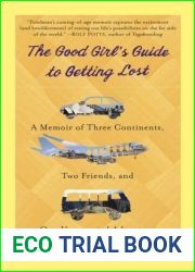 The Good Girl|s Guide to Getting Lost: A Memoir of Three Continents, Two Friends, and One Unexpected Adventure
