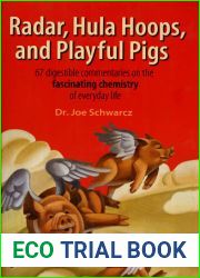 Radar, Hula Hoops, and Playful Pigs: 67 Digestible Commentaries on the Fascinating Chemistry of Everyday Life