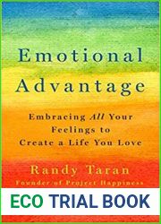 Emotional Advantage: Embracing All Your Feelings to Create a Life You Love