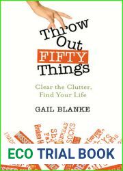 Throw Out Fifty Things: Clear the Clutter, Find Your Life