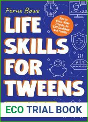 Life Skills for Tweens: How to Cook, Make Friends, Be Self Confident and Healthy. Everything a Pre Teen Should Know to Be a Brilliant Teenager (Essential Life Skills for Teens Book 1)