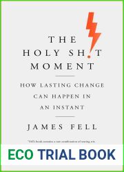 The Holy Sh!t Moment: How Lasting Change Can Happen in an Instant