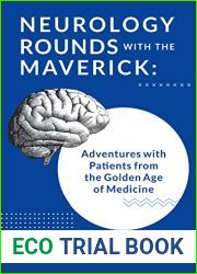 Neurology Rounds with the Maverick: Adventures with Patients from the Golden Age of Medicine