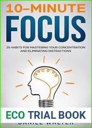 10-Minute Focus: 25 Habits for Mastering Your Concentration and Eliminating Distractions