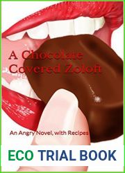 A Chocolate Covered Zoloft: An Angry Novel, with Recipes