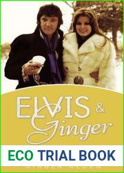 Elvis and Ginger: Elvis Presley|s Fiancee and Last Love Finally Tells Her Story