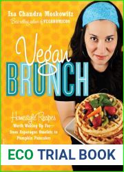 Vegan Brunch: Homestyle Recipes Worth Waking Up For - From Asparagus Omelets to Pumpkin Pancakes