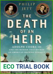 The Death of an Heir: Adolph Coors III and the Murder That Rocked an American Brewing Dynasty