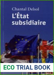 L|??tat subsidiaire : Ing??rence et non-ing??rence de l|Etat : le principe de subsidiarit?? aux fondements de l|histoire europ??enne by Chantal Delsol (2015-04-24)