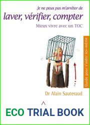 Je ne peux pas m|arreter de laver, verifier, compter: Mieux vivre avec un TOC (Guides pour s|aider soi-meme) (French Edition)