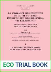 La croyance des Esseniens en la vie future: Immortalite, resurrection, vie eternelle? : histoire d|une croyance dans le judaisme ancien (Etudes bibliques) (French Edition)