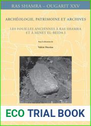Archeologie, patrimoine et archives: Les fouilles anciennes a Ras Shamra et a Minet el-Beida I (Ras Shamra - Ougarit) (French Edition)