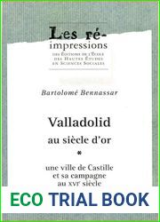 Valladolid au siecle d|or. Tome 1: Une ville de Castille et sa campagne au XVIe siecle (Les re-impressions) (French Edition)
