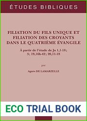 Filiation Du Fils Unique Et Filiation Des Croyants Dans Le Quatrieme Evangile: A Partir De L|etude De Jn 1,1-18, 3, 19,16b-42, 20,11-18 (Etudes Bibliques, 86) (French Edition)