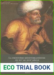 La Frontiere Mediterraneenne Du XVe Au XVIIe Siecle: Echanges, Circulations Et Affrontements (Etudes Renaissantes) (French Edition)