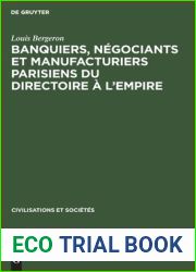 Banquiers, negociants et manufacturiers parisiens du Directoire a l|Empire (Civilisations et Societes, 51) (French Edition)