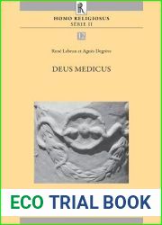 Deus Medicus: Actes Du Colloque Organise a Louvain-La-Neuve Les 15 Et 16 Juin 2012 Par Le ‘Centre d|Histoire Des Religions Cardinal Julien Ries| (Homo Religiosus) (French Edition)
