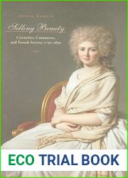 Selling Beauty: Cosmetics, Commerce, and French Society, 1750-1830 (The Johns Hopkins University Studies in Historical and Political Science, 127)