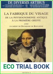 La fabrique du visage : de la physiognomonie antique a la premiere greffe: avec un inedit de Duchenne de Boulogne