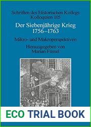 Der Siebenjahrige Krieg 1756-1763: Mikro- und Makroperspektiven (Schriften des Historischen Kollegs 105) (German Edition)
