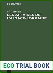 Les Affaires de l|Alsace-Lorraine: Parlament de 1874. Tous Les Discours Prononces Jusqu|a Present Par (Edouard) Teutsch [U.A.], Extraits Des Comptes-Rendus Stenographiques (French Edition)