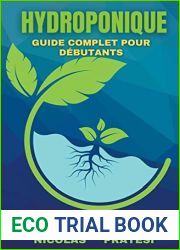 Hydroponique - Guide complet du debutant - Guide du cultivateur bricoleur sur la facon de cultiver des fruits et legumes dans le confort de votre propre maison. (French Edition)