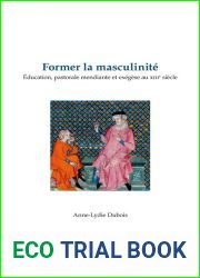 Former La Masculinite. Education, Pastorale Mendiante Et Exegese Au Xiiie Siecle (Bibliotheque D|histoire Culturelle Du Moyen Age, 21) (French Edition)