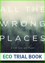 All the Wrong Places: A Life Lost and Found