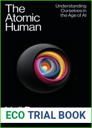 The Atomic Human: Understanding Ourselves in the Age of AI
