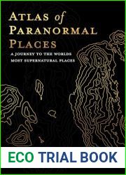 Atlas of Paranormal Places: A Journey to the World|s Most Supernatural Places