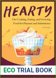 Hearty: On Cooking, Eating, and Growing Food for Pleasure and Subsistence