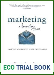 Marketing: A Love Story: How to Matter to Your Customers