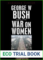 George W. Bush and the War on Women: Turning Back the Clock on Progress