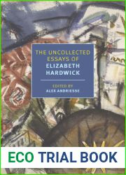 The Uncollected Essays of Elizabeth Hardwick