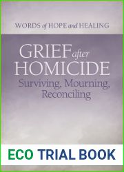 Grief After Homicide: Surviving, Mourning, Reconciling (Words of Hope and Healing)