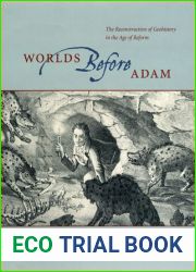 Worlds Before Adam: The Reconstruction of Geohistory in the Age of Reform