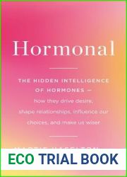 Hormonal: The Hidden Intelligence of Hormones — How They Drive Desire, Shape Relationships, Influence Our Choices, and Make Us Wiser