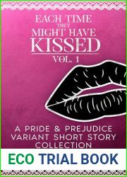 Each Time They Might Have: Kissed, vol. 1: A collection of Pride and Prejudice variations