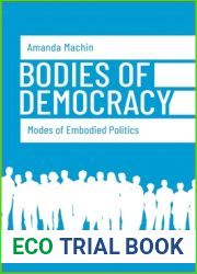 Bodies of Democracy: Modes of Embodied Politics (Political Science)