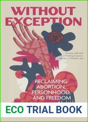 Without Exception: Reclaiming Abortion, Personhood, and Freedom