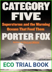 Category Five: Superstorms and the Warming Oceans That Feed Them