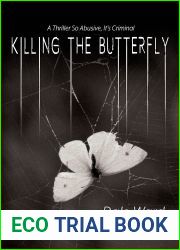 Killing the Butterfly: A Thriller So Abusive, It|s Criminal