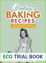 Vintage Baking Recipes: A Retro Cookbook That Will Provide the Best Bread and Pastry From the Past (Vintage and Retro Cookbooks)