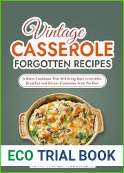 Vintage Casserole Forgotten Recipes: A Retro Cookbook That Will Bring Back Irresistible Breakfast and Dinner Casseroles From the Past (Vintage and Retro Cookbooks)
