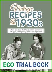 Vintage Recipes of the 1930s: A Retro Cookbook That Represents the Challenges, Struggles, and Ingenuity of the Great Depression (Vintage and Retro Cookbooks)