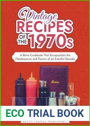 Vintage Recipes of the 1970s: A Retro Cookbook That Encapsulates the Flamboyance and Flavors of an Eventful Decade (Vintage and Retro Cookbooks)