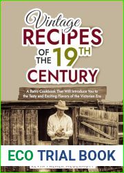 Vintage Recipes of the 19th Century: A Retro Cookbook That Will Introduce You to the Tasty and Exciting Flavors of the Victorian Era (Vintage and Retro Cookbooks)